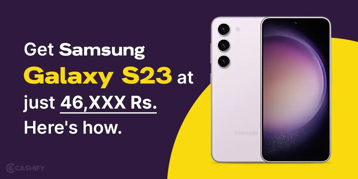 Samsung Galaxy S23 Gets Massive Rs.45,000 Discount On Flipkart!