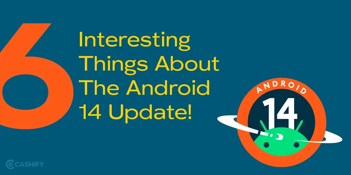 Six Interesting Things About The Android 14 Update!