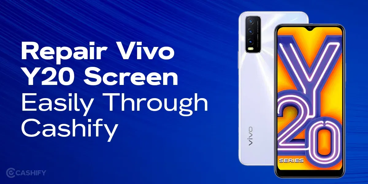 Learn How To Repair Vivo Y20 Screen Easily Through Cashify