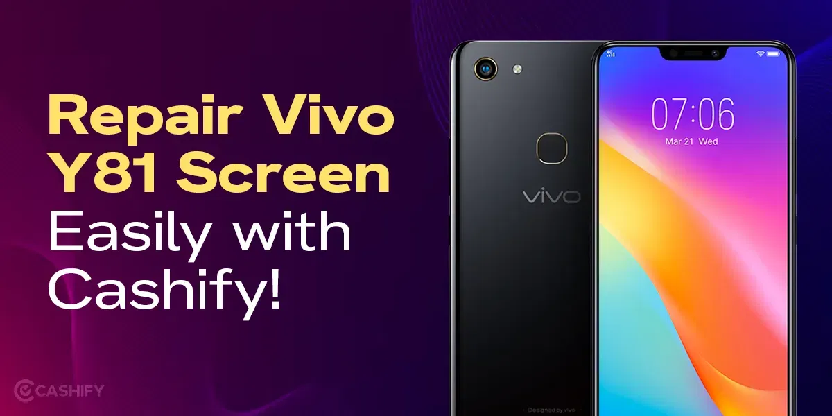 Learn Here How To Repair The Vivo Y81 Screen Easily with Cashify!