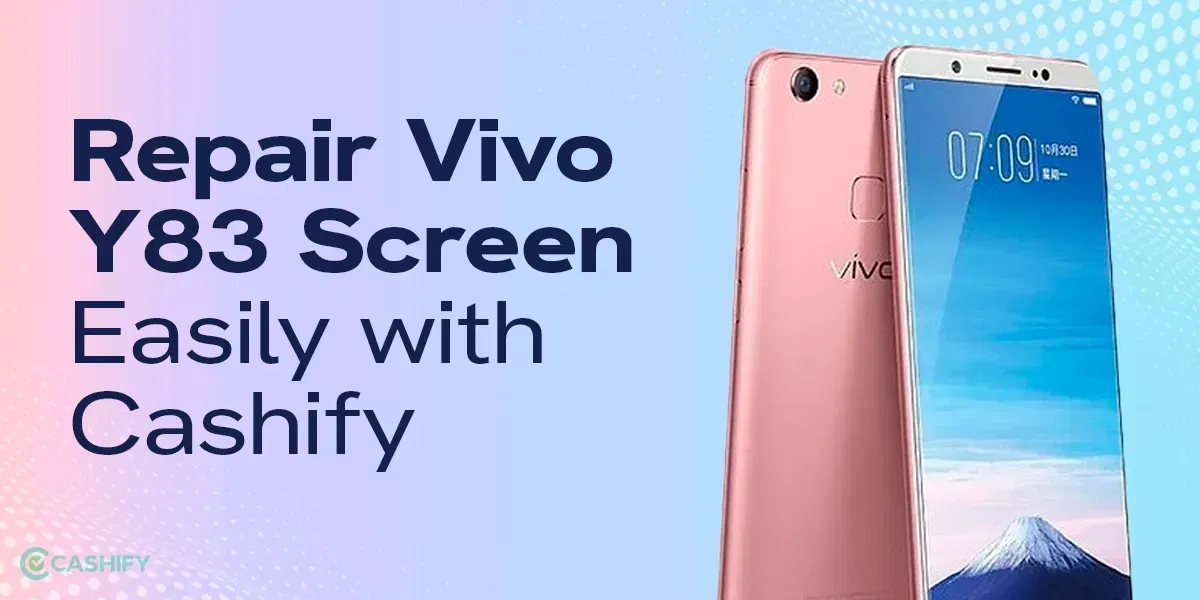 Got A Broken Vivo Y83? Learn Here How To Repair Vivo Y83 Easily