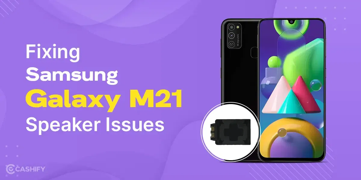Get Your Samsung Galaxy M21 Speaker Fixed In Easy Steps