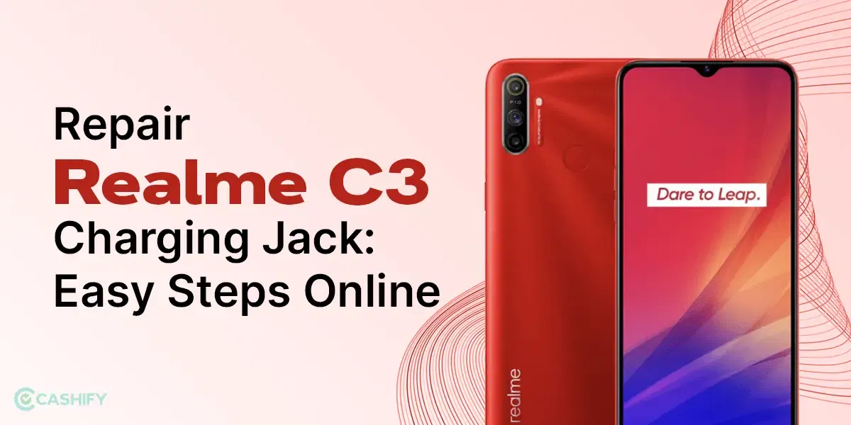 Looking To Repair Realme C3 Charging Jack? Learn Easy Steps Online