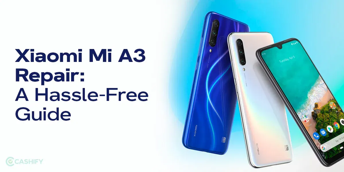 Xiaomi Mi A3 Repair: A Hassle-Free Guide For Charging Jack Issue