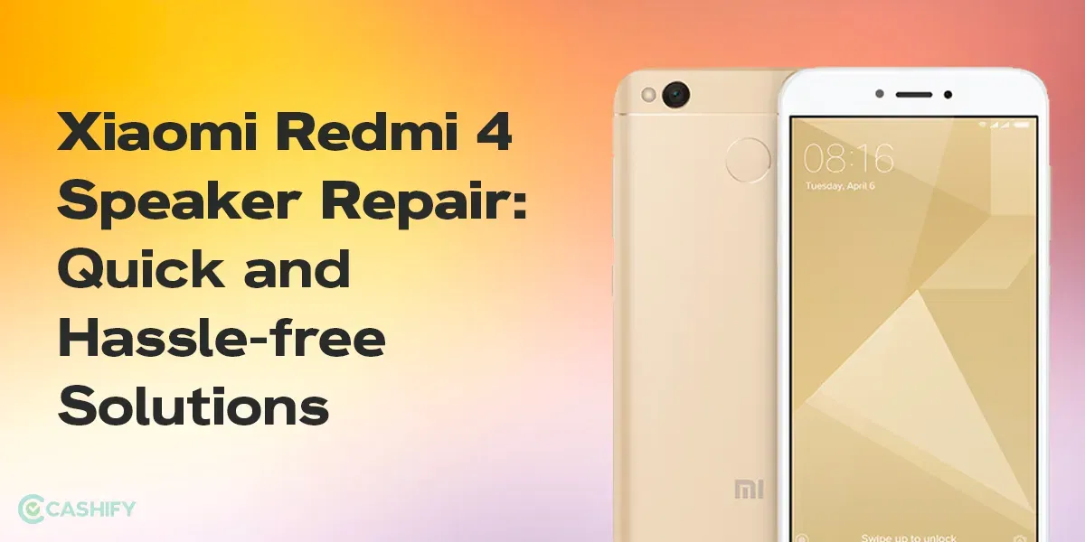 How To Repair Xiaomi Redmi 4: Hassle-free Solutions