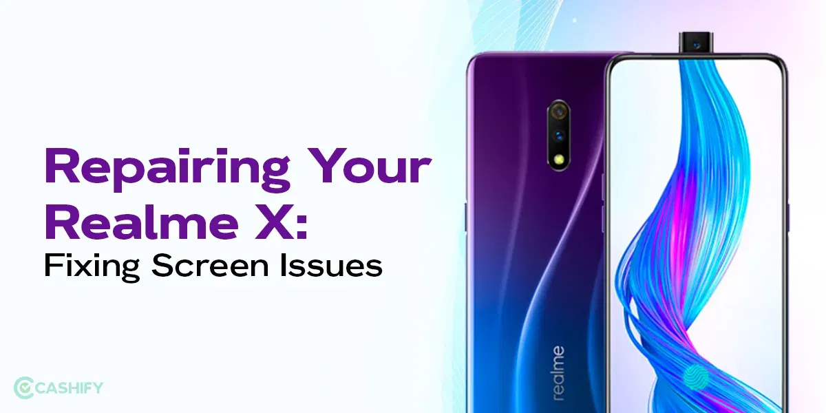 How To Repair Realme X: Fixing Screen Issues