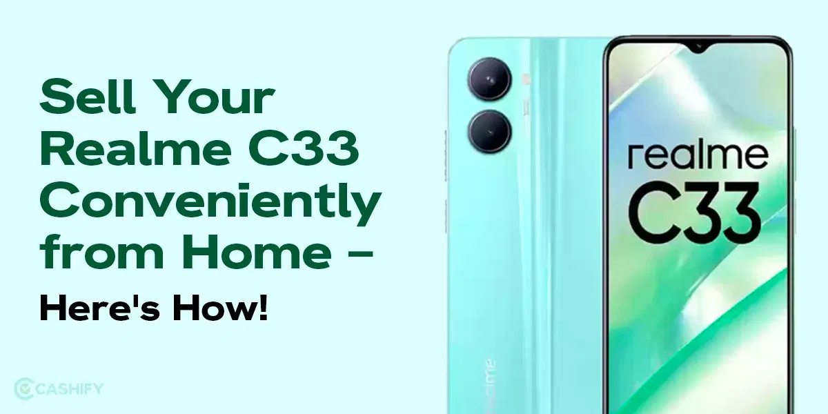 Sell Your Realme C33 Conveniently from Home – Here&#8217;s How!