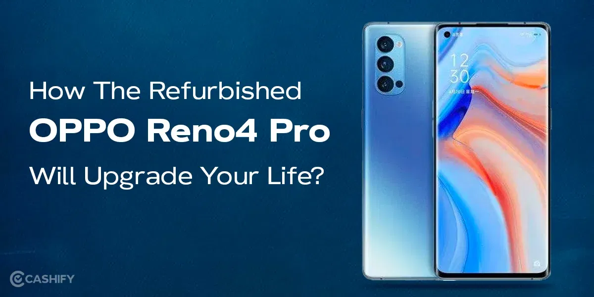 How The Refurbished OPPO Reno4 Pro Will Upgrade Your Life?