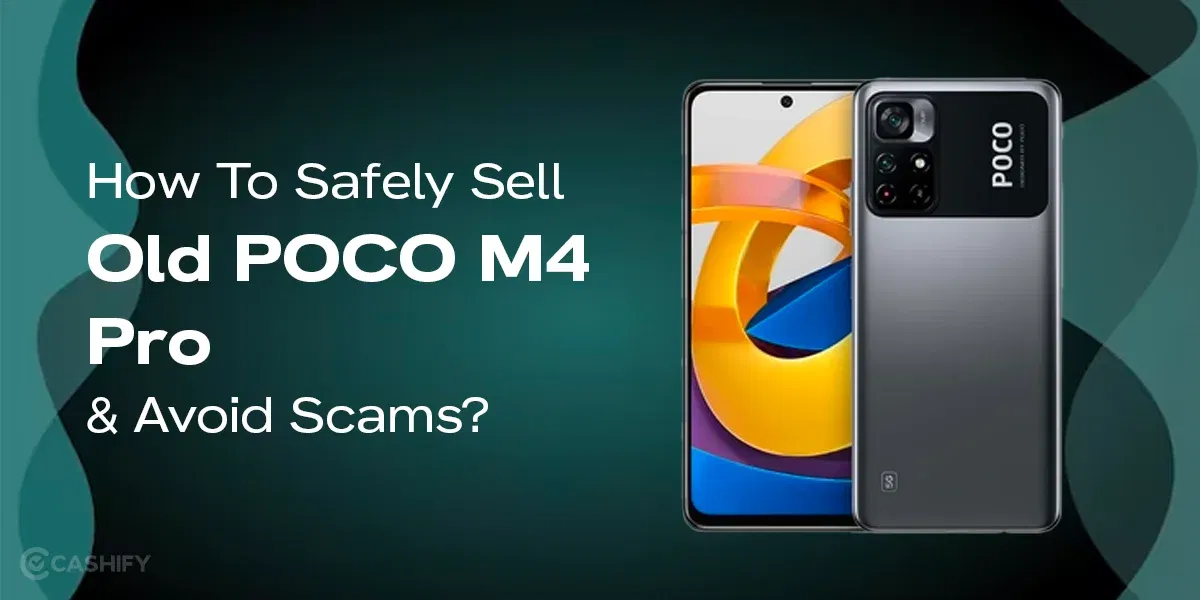 How To Safely Sell Old POCO M4 Pro &#038; Avoid Scams?