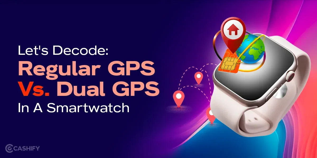 Let’s Decode: Regular GPS Vs. Dual Band GPS In A Smartwatch