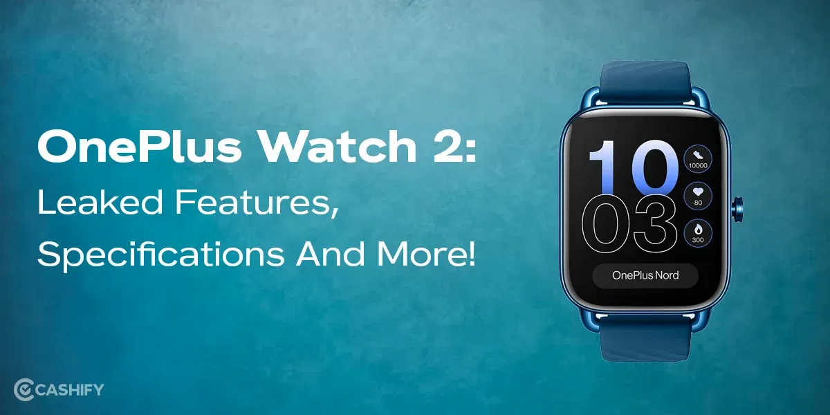 OnePlus Watch 2: Leaked Features, Specifications And More!
