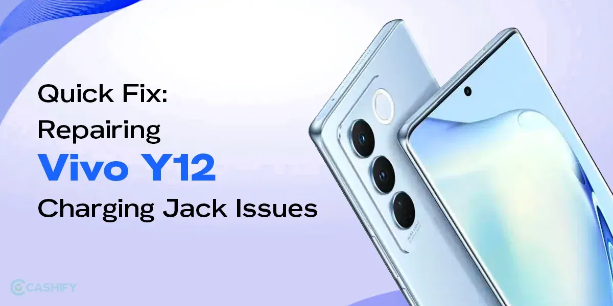 The Best Way To Repair Vivo Y12 Charging Jack Issues