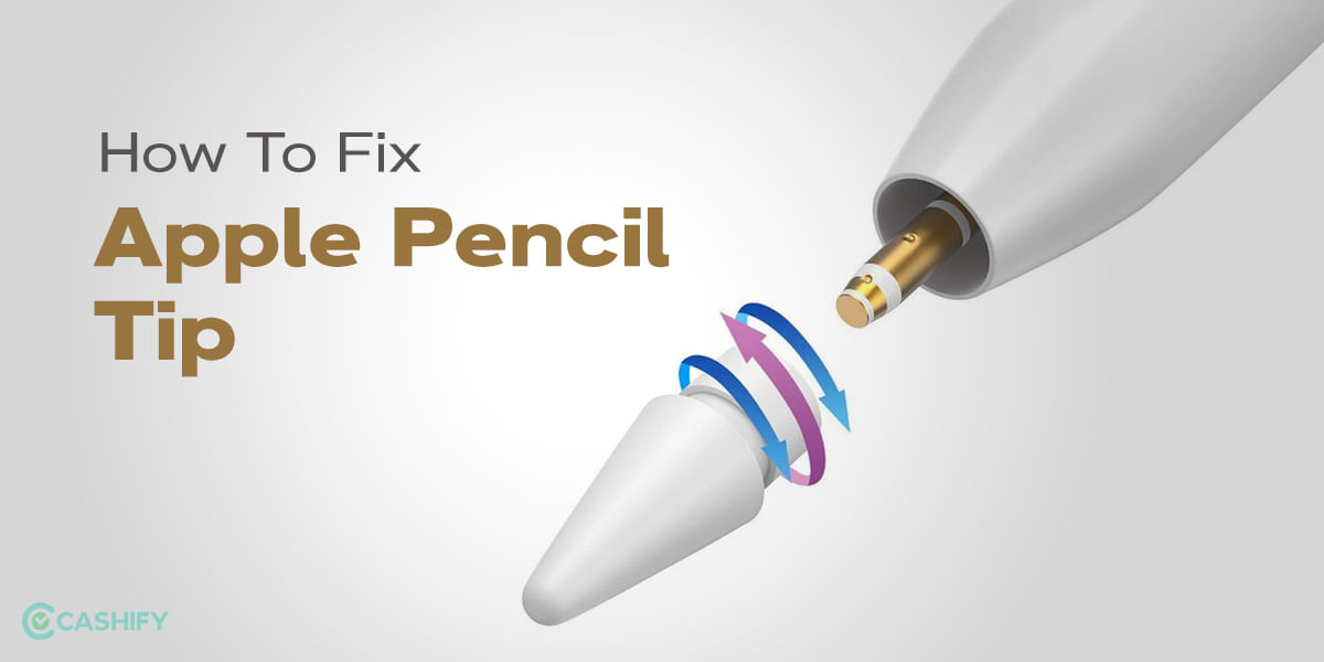 How To Fix Apple Pencil Tip?: Easy DIY To Follow (2024)