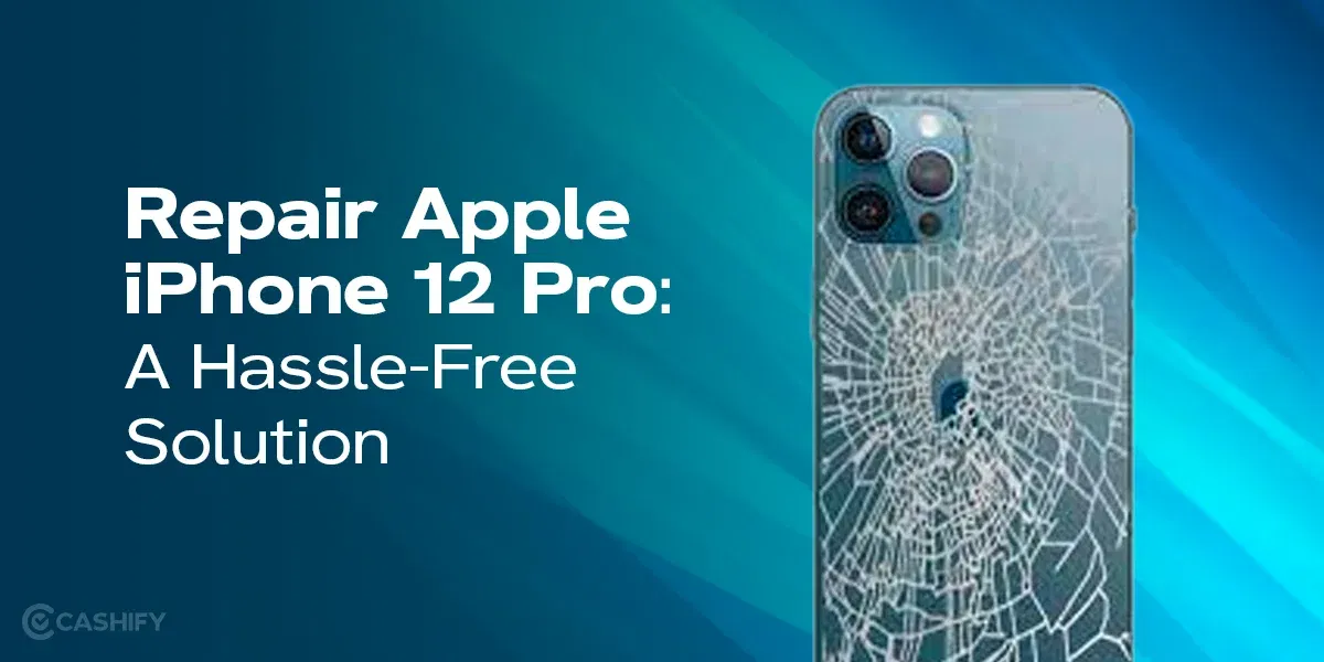 Best Way To Repair Apple iPhone 12 Pro: A Hassle-Free Solution