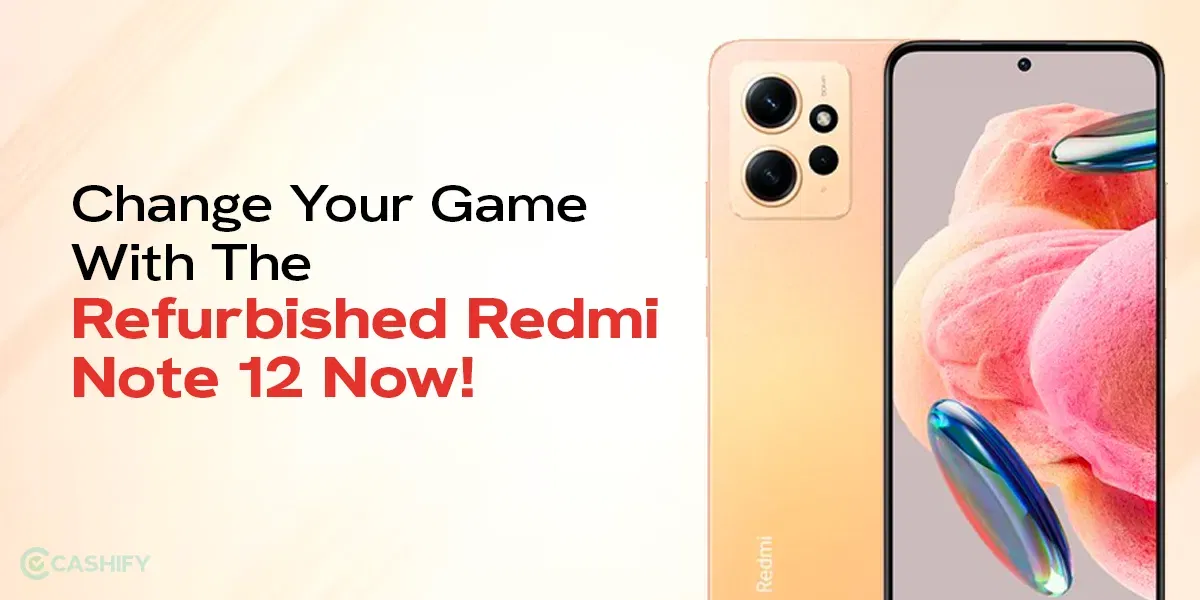 Change Your Game With The Refurbished Redmi Note 12 Now!