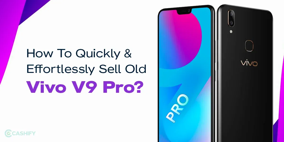 A Guide On How To Quickly &#038; Effortlessly Sell Old Vivo V9 Pro?