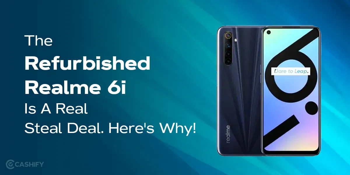 The Refurbished Realme 6i Is A Real Steal Deal. Here&#8217;s Why!