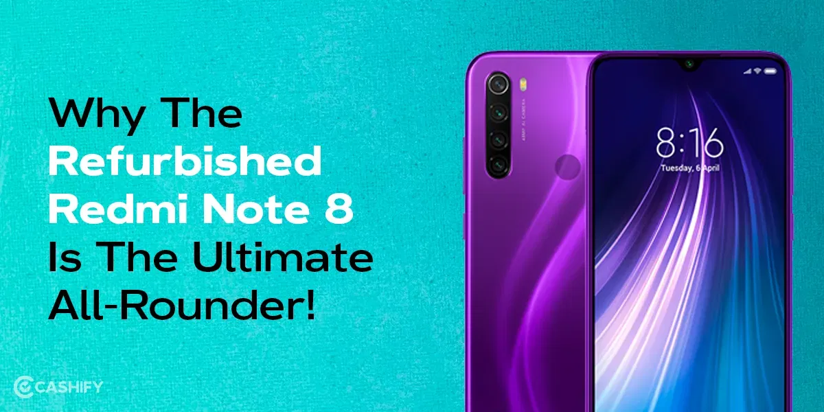 Why The Refurbished Redmi Note 8 Is The Ultimate All-Rounder!