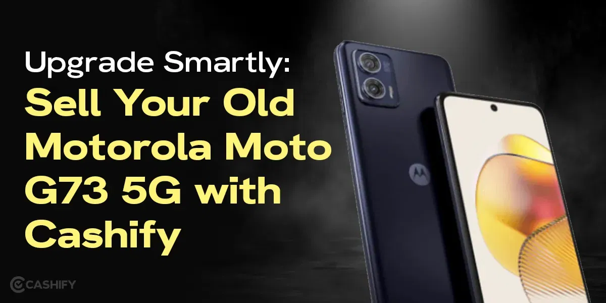Upgrade Smartly: Sell Your Old Motorola Moto G73 5G with Cashify