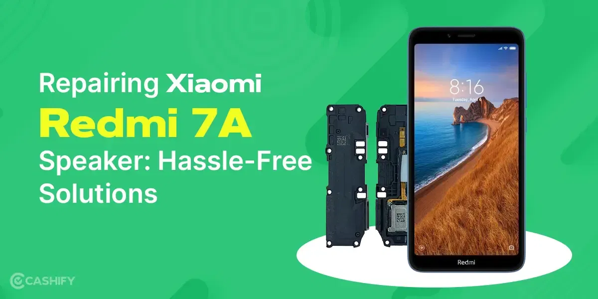 Repair Xiaomi Redmi 7A Speaker In Few Simple Steps