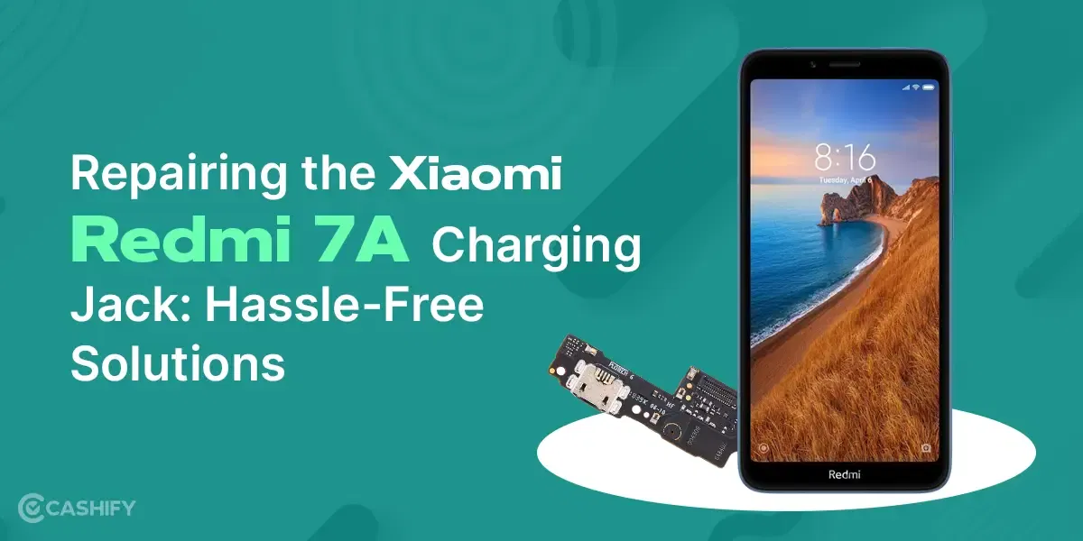 Find Here How To Repair Xiaomi Redmi 7A In A Hassle-Free Process