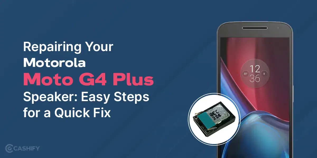 Easy & Hassle-Free Steps To Repair Motorola Moto G4 Plus