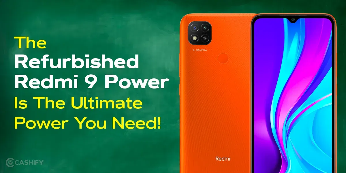 The Refurbished Redmi 9 Power Is The Ultimate Power You Need!