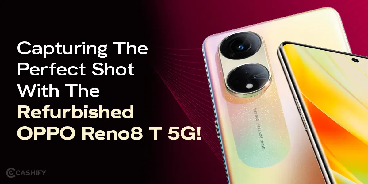 Capturing The Perfect Shot With The Refurbished OPPO Reno8 T 5G!