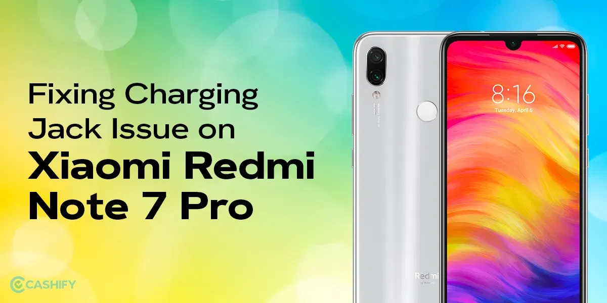 Easy Ways To Repair Xiaomi Redmi Note 7 Pro Charging Jack Issue
