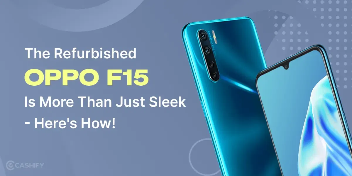 The Refurbished OPPO F15 Is More Than Just Sleek – Here’s How!