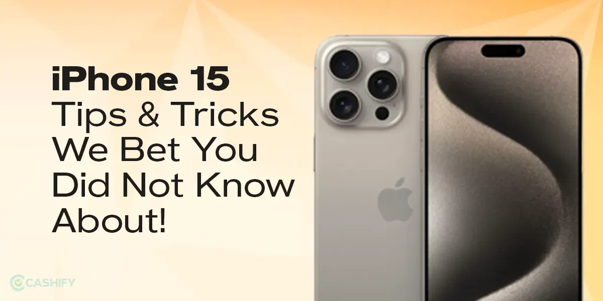iPhone 15 Tips & Tricks  We Bet You Did Not Know About!