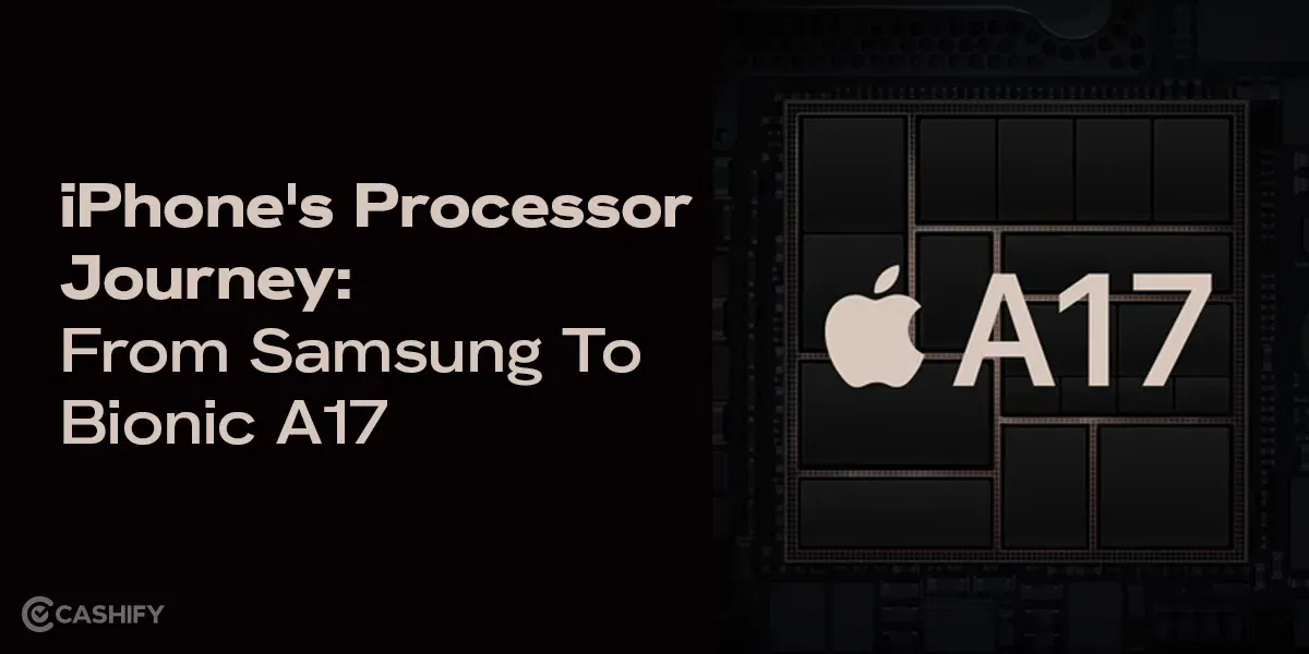 iPhone’s Processor Journey: From Samsung To Bionic A17