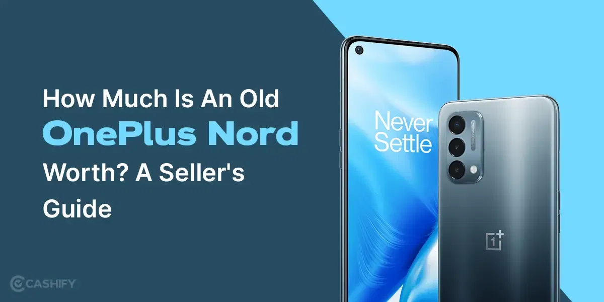How Much Is An Old OnePlus Nord Worth? A Seller’s Guide