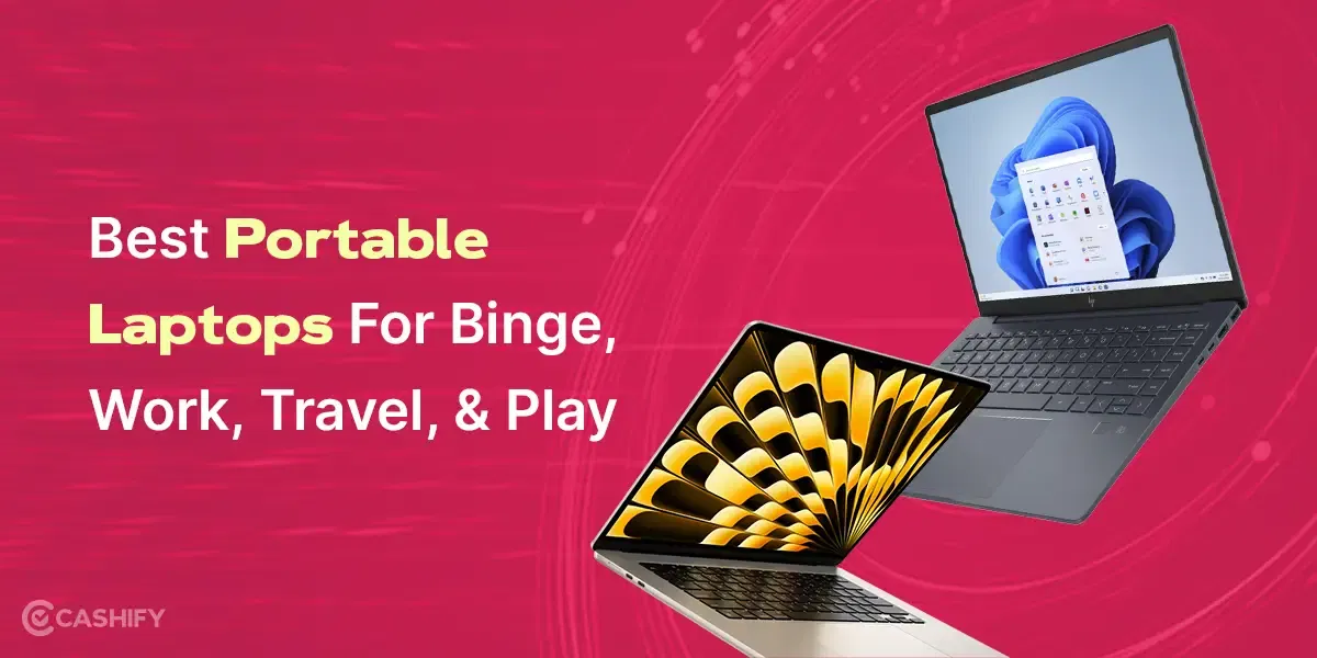 5 Best Portable Laptops For Binge, Work, Travel, And Play