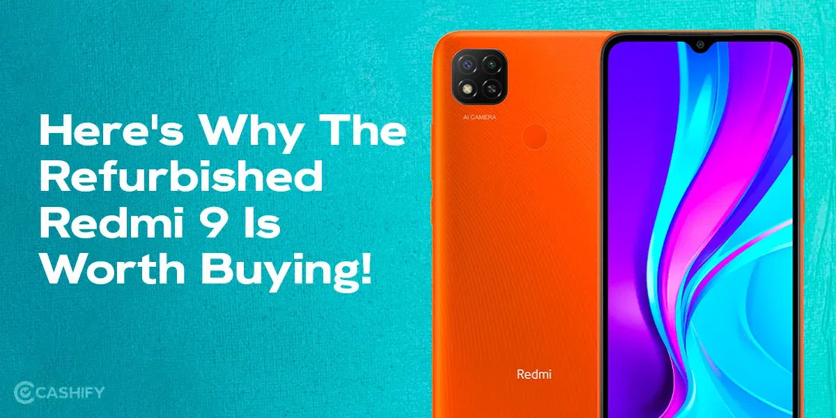 Top Reasons Why The Refurbished Redmi 9 Is Worth Buying!