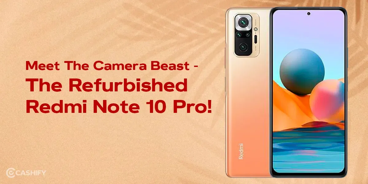 Meet The Camera Beast – The Refurbished Redmi Note 10 Pro!