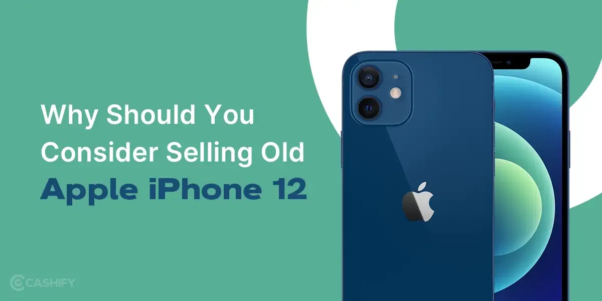 Why Should You Consider Selling Old Apple iPhone 12?