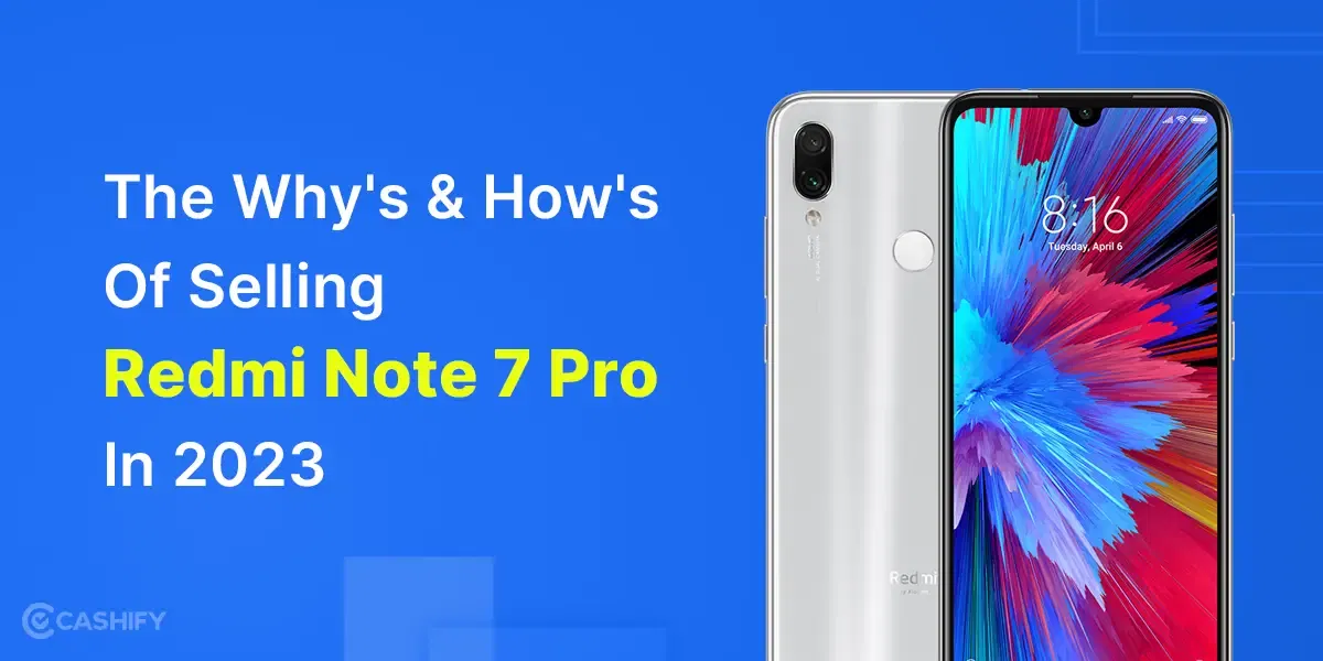 The Why’s & How’s Of Selling Redmi Note 7 Pro In 2024
