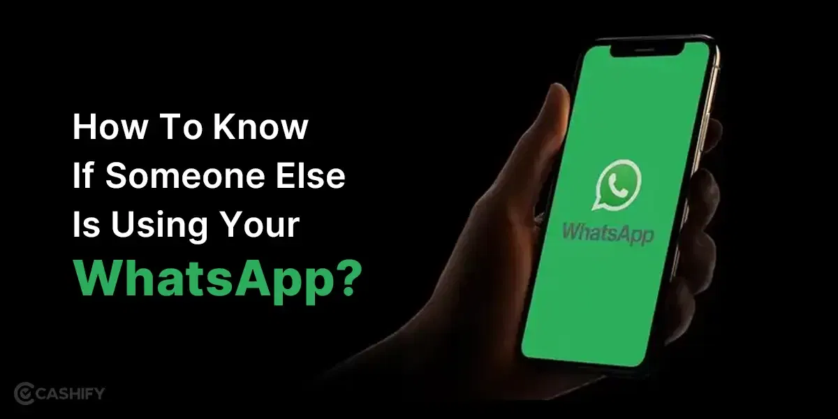 How To Know If Someone Else Is Using Your WhatsApp?