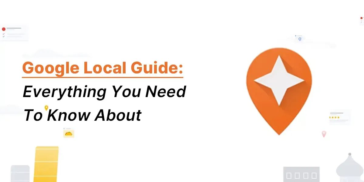 Google Local Guide: Everything You Need To Know About