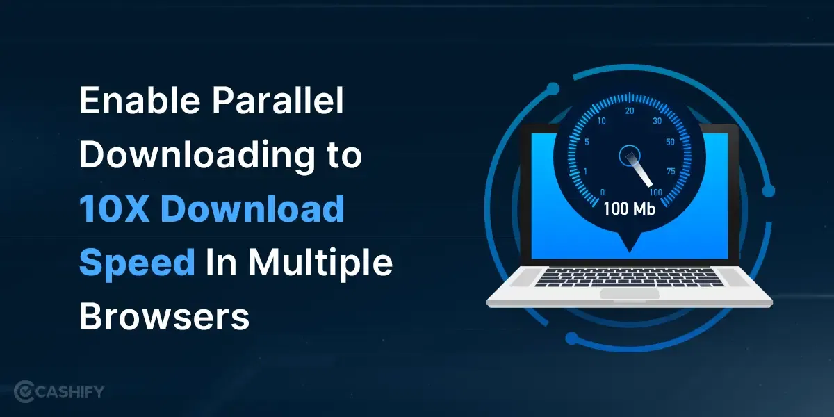 Enable Parallel Downloading To 10X Download Speed In Multiple Browsers