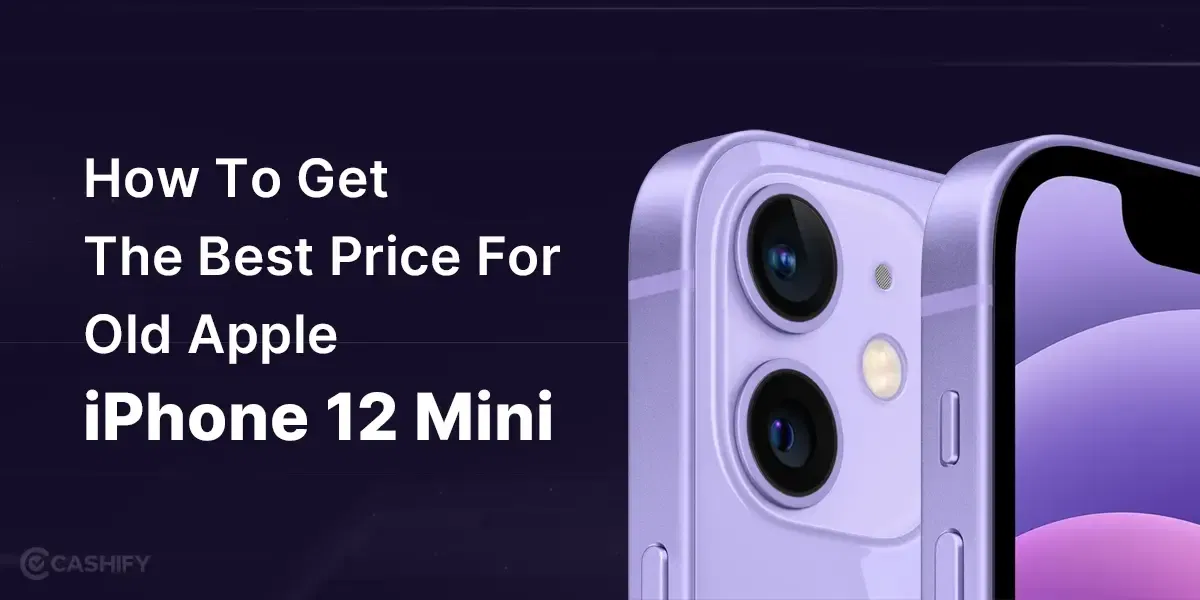 How To Get The Best Price For Old Apple iPhone 12 Mini