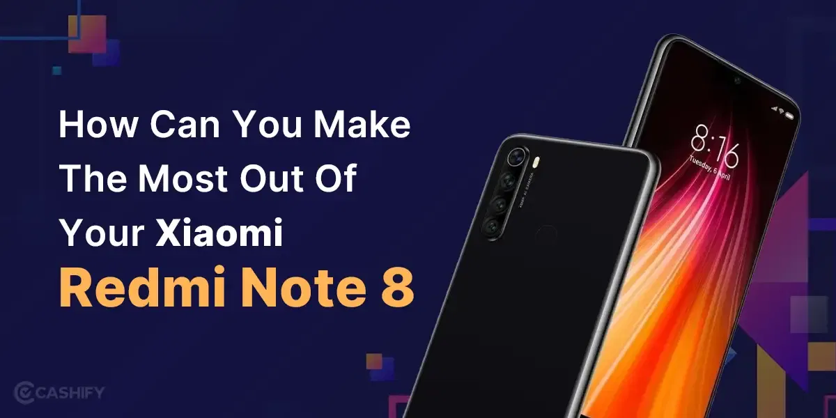 How Can You Make The Most Out Of Your Xiaomi Redmi Note 8