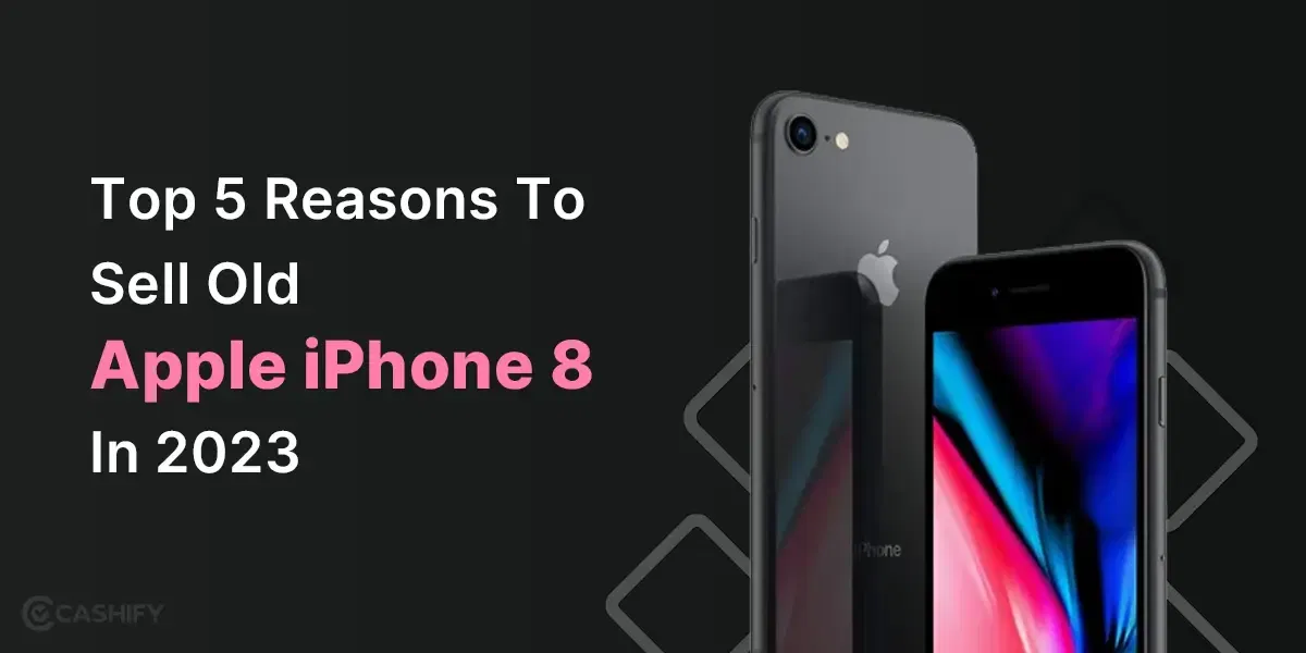 Top 5 Reasons To Sell Old Apple iPhone 8 In 2024