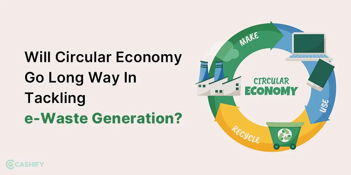 Will Circular Economy Go A Long Way In Tackling E-Waste Generation?
