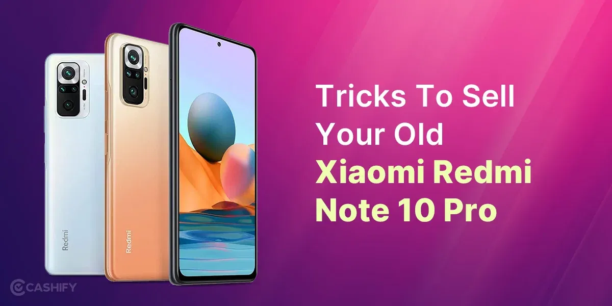 Tricks To Sell Your Old Xiaomi Redmi Note 10 Pro