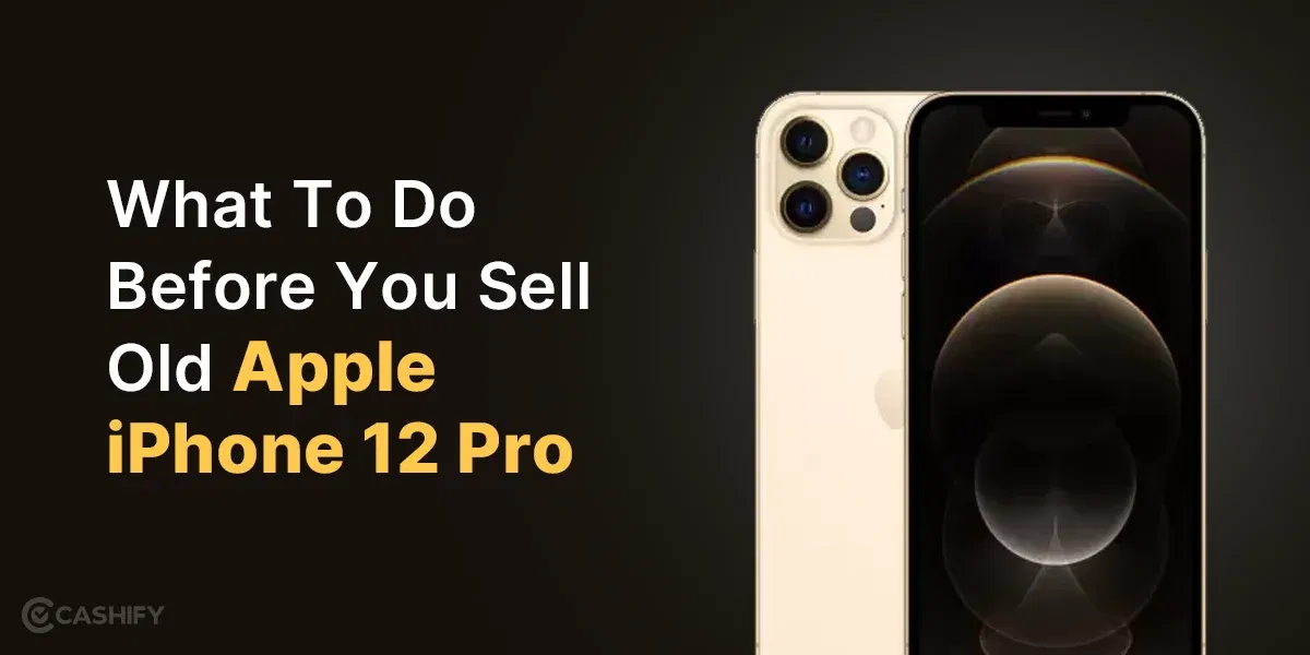 What To Do Before You Sell Old Apple iPhone 12 Pro