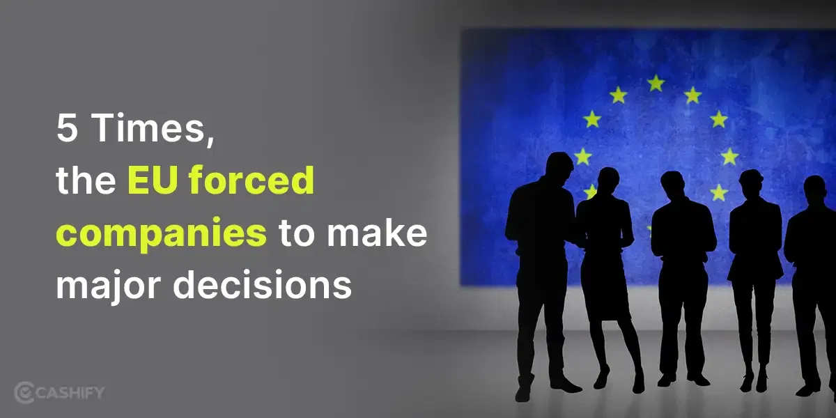 5 Times EU Forced Tech Companies To Make Major Decisions