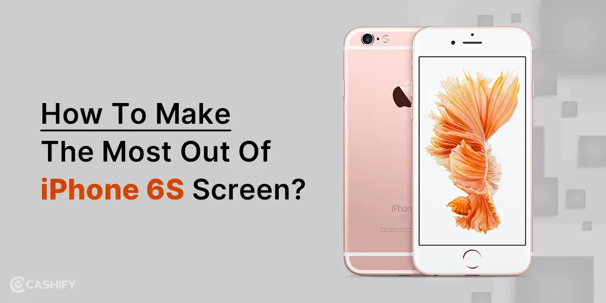 How To Make The Most Out Of iPhone 6S Screen?