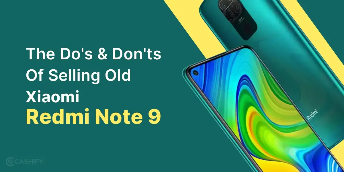 The Do’s & Don’ts Of Selling Old Xiaomi Redmi Note 9